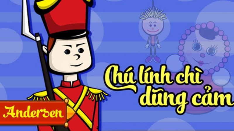 Chú lính chì dũng cảm - Truyện cổ tích andersen hay và ý nghĩa
