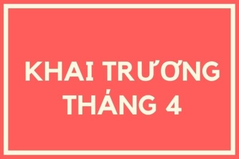 tháng 4 khai trương ngày nào?