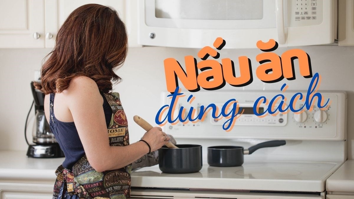 Bỏ Túi 8 Mẹo Nấu Ăn Tốt Cho Sức Khỏe Ai Cũng Nên Biết