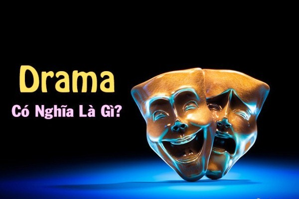 Drama Là Gì? Nguồn Gốc Và Các Định Nghĩa Liên Quan Đến Drama