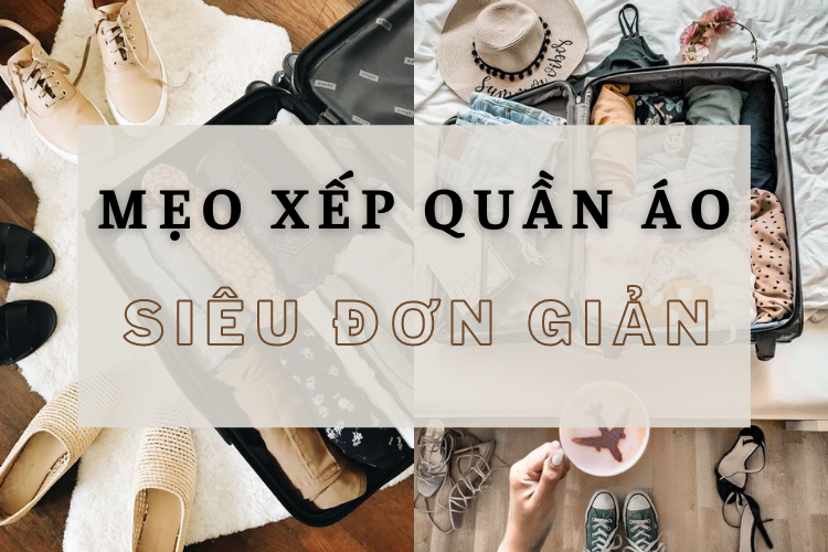 Mang Theo Cả Tủ Quần Áo Với Cách Xếp Quần Áo Vào Vali Siêu Gọn Sau Đây